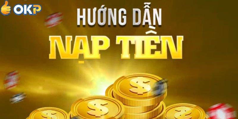 Tổng Hợp Cách Thức Nạp Tiền Dễ Dàng, Đơn Giản Khi Cá Cược
