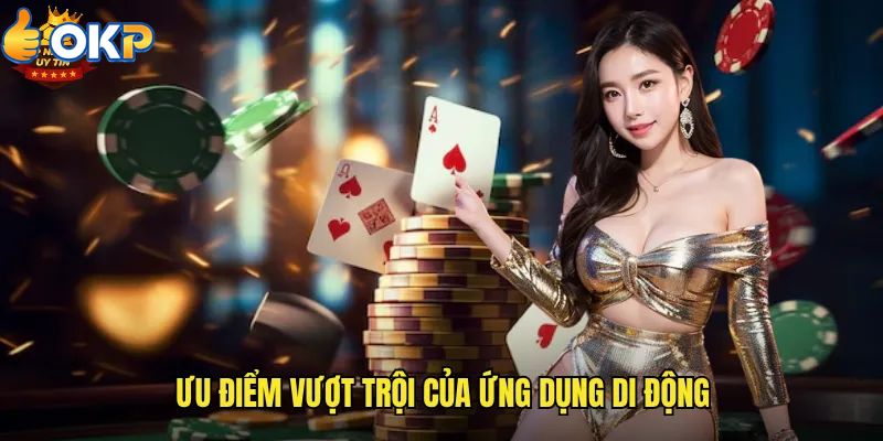Những Tính Năng Nổi Bật Của Ứng Dụng Cá Cược OKP