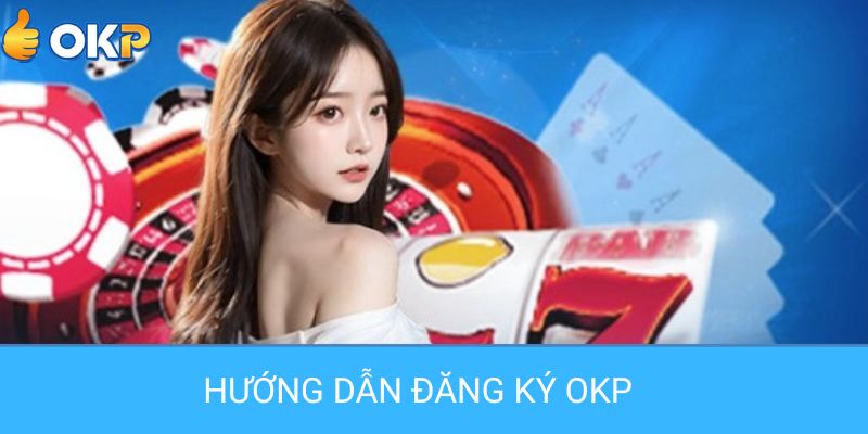 Tại Sao Thành Viên Nên Đăng Ký Và Tham Gia Cá Cược Tại OKP?