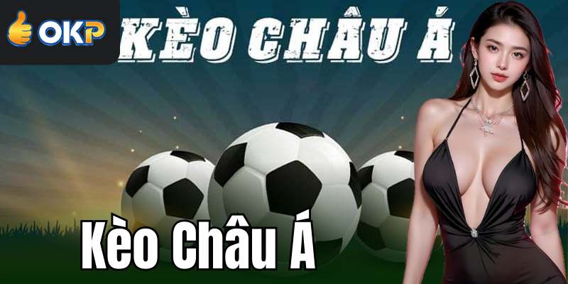 Kèo Châu Á Là Gì?