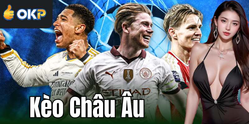 Khái Niệm Về Kèo Châu Âu