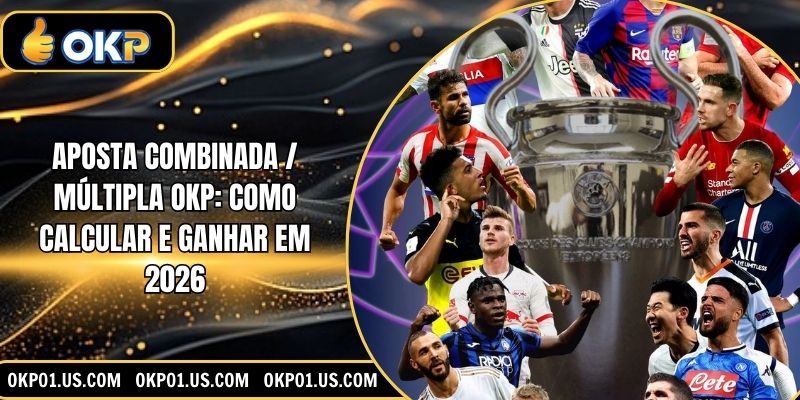 Aposta Combinada / Múltipla OKP: Como Calcular e Ganhar em 2026