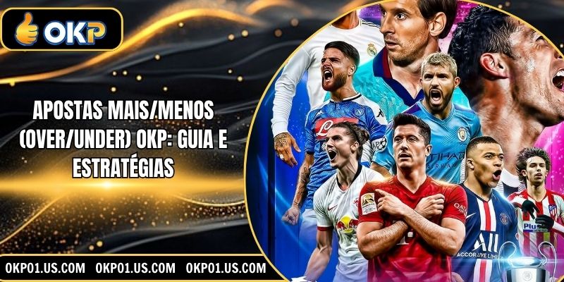 Apostas Mais/Menos (Over/Under) OKP: Guia e Estratégias