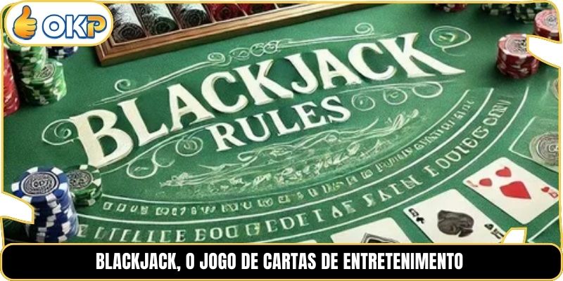 Blackjack, o jogo de cartas de entretenimento