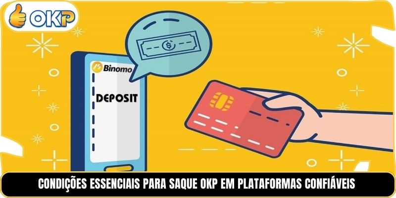 Condições Essenciais para Saque OKP em Plataformas Confiáveis