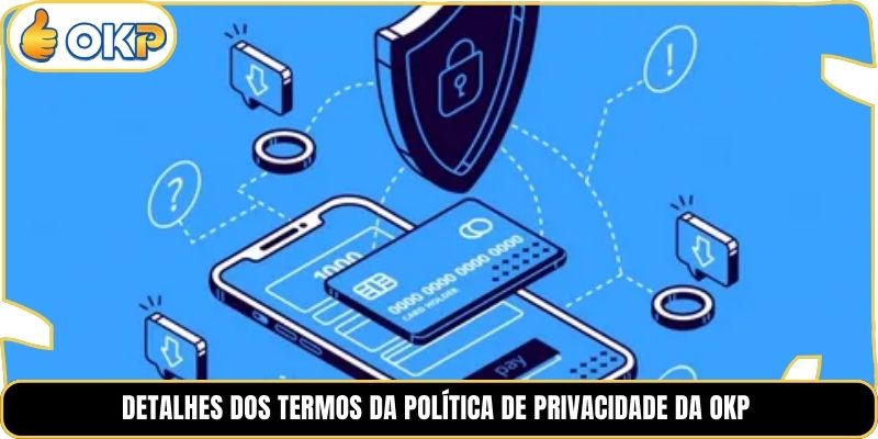 Detalhes dos Termos da Política de Privacidade da OKP
