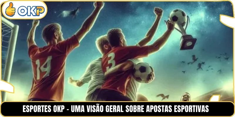 Esportes OKP - Uma visão geral sobre apostas esportivas 