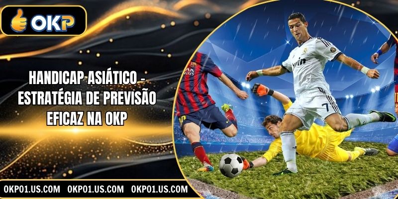 Handicap Asiático - Estratégia De Previsão Eficaz Na OKP