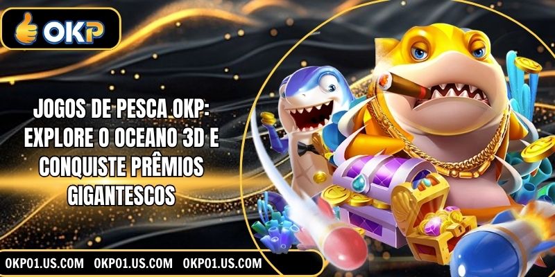 Jogos de Pesca OKP: Explore o Oceano 3D e Conquiste Prêmios Gigantescos