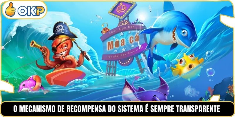 O mecanismo de recompensa do sistema é sempre transparente