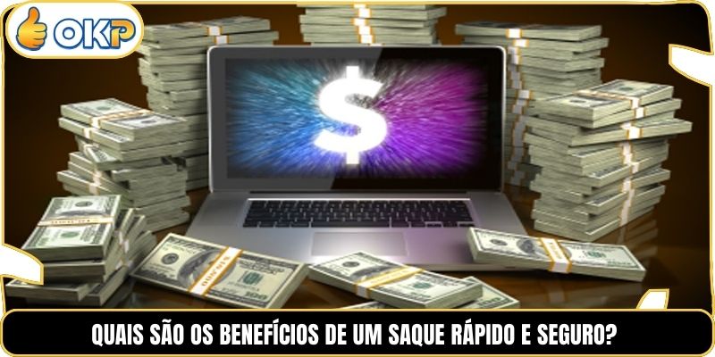 Quais são os Benefícios de um Saque Rápido e Seguro?