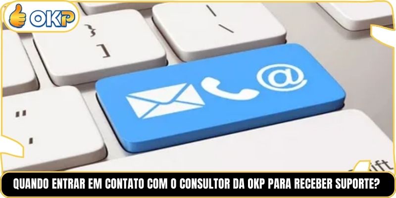 Quando Entrar em Contato com o Consultor da OKP para Receber Suporte?