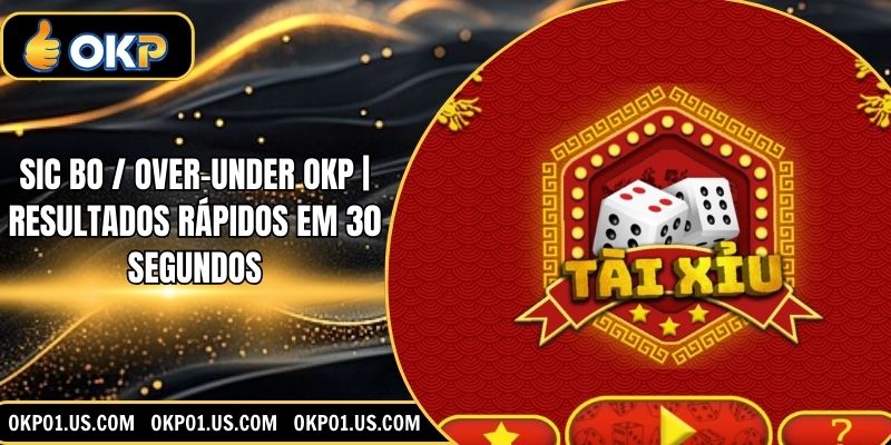 Sic Bo / Over-Under OKP | Resultados Rápidos Em 30 Segundos