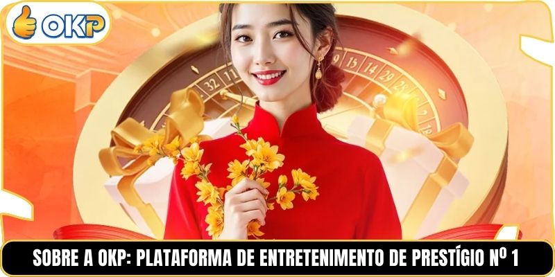 Sobre a OKP: Plataforma de Entretenimento de Prestígio Nº 1